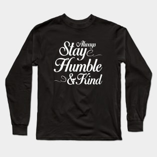 Always Stay Humble and Kind Long Sleeve T-Shirt